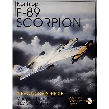 Northrop F-89 Scorpion - (Schiffer Military History) by  Marty J Isham & David R McLaren (Paperback)