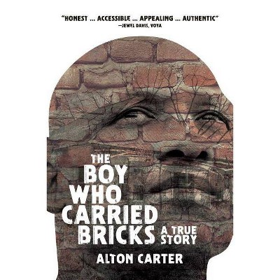 The Boy Who Carried Bricks - by  Alton Carter (Paperback)