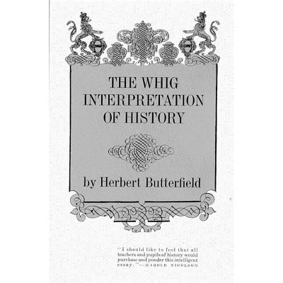 The Whig Interpretation of History - by  Herbert Butterfield (Paperback)