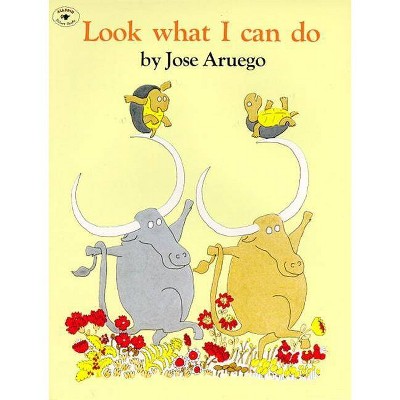 Look What I Can Do - by  Jose Aruego (Paperback)