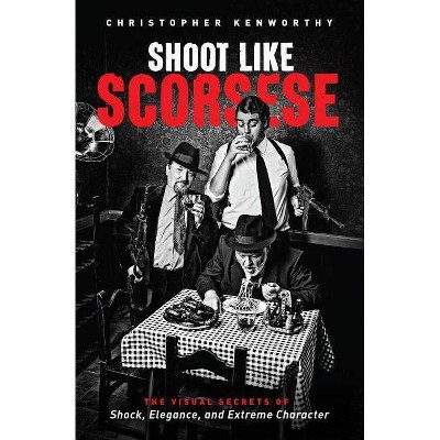 Shoot Like Scorsese - by  Christopher Kenworthy (Paperback)