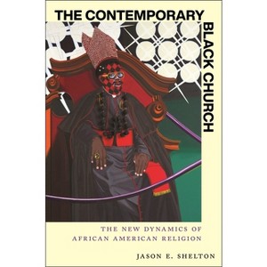 The Contemporary Black Church - (Religion and Social Transformation) by  Jason E Shelton (Hardcover) - 1 of 1