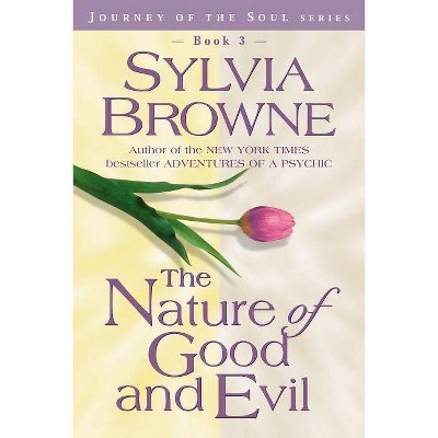 The Nature of Good and Evil - (Journey of the Soul) by  Sylvia Browne (Paperback)