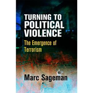 Turning to Political Violence - by  Marc Sageman (Hardcover) - 1 of 1