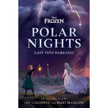 Disney Frozen Polar Nights: Cast Into Darkness - by Jen Calonita & Mari Mancusi (Hardcover)