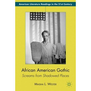 African American Gothic - (American Literature Readings in the 21st Century) by  M Wester (Hardcover) - 1 of 1