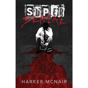 Super Serial - by  Harker McNair (Paperback) - 1 of 1