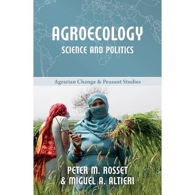 Agroecology - (Agrarian Change and Peasant Studies) by  Peter M Rosset & Miguel A Altieri (Paperback)