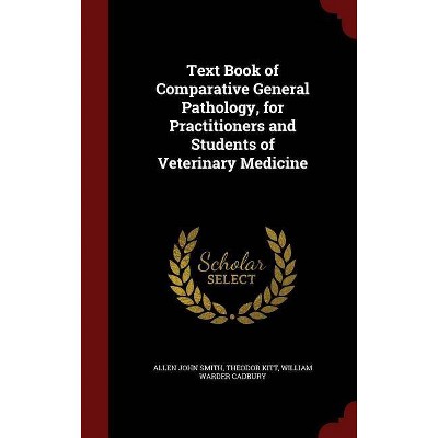 Text Book of Comparative General Pathology, for Practitioners and Students of Veterinary Medicine - (Hardcover)