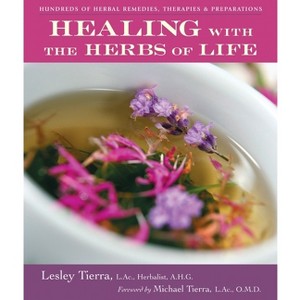 Healing with the Herbs of Life - 2nd Edition by  Lesley Tierra (Paperback) - 1 of 1