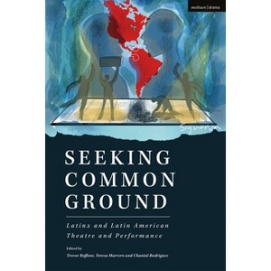Seeking Common Ground: Latinx and Latin American Theatre and Performance - (Methuen Drama Play Collections) (Hardcover) - 1 of 1
