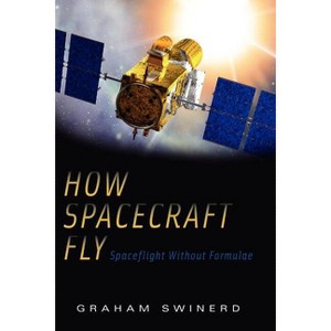 How Spacecraft Fly - by  Graham Swinerd (Paperback) - 1 of 1