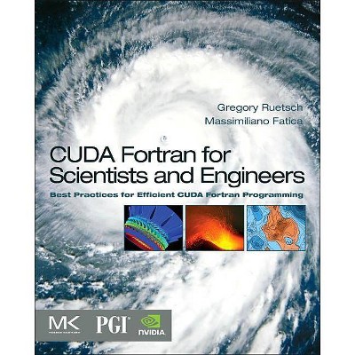 CUDA Fortran for Scientists and Engineers - by  Gregory Ruetsch & Massimiliano Fatica (Paperback)