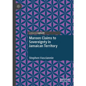 Maroon Claims to Sovereignty in Jamaican Territory - by  Stephen Vasciannie (Hardcover) - 1 of 1