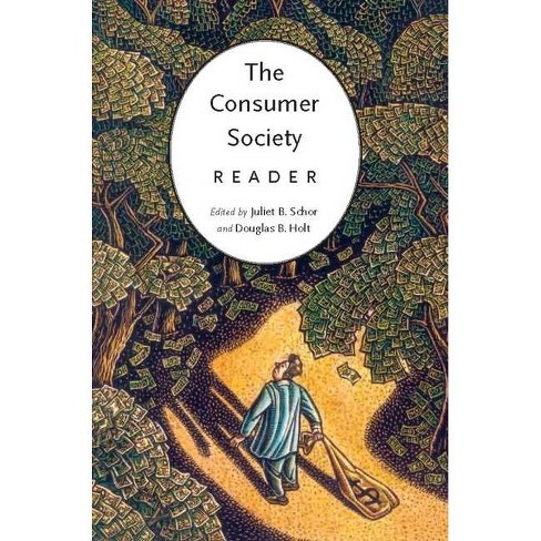 The Consumer Society Reader By Juliet Schor Douglas B Holt Paperback Target