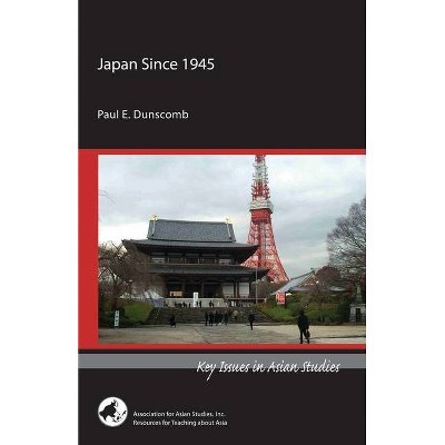 Japan Since 1945 - (Key Issues in Asian Studies) by  Paul E Dunscomb (Paperback)