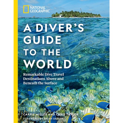 National Geographic a Diver's Guide to the World - by  Carrie Miller & Chris Taylor (Paperback) - image 1 of 1