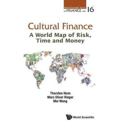 Cultural Finance: A World Map of Risk, Time and Money - (World Scientific Finance) by  Thorsten Hens & Marc Oliver Rieger & Mei Wang (Hardcover)