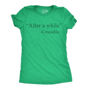 Womens Funny T Shirts After A While Crocodile Sarcastic Quote Graphic Novelty Tee For Ladies - Crazy Dog Women's T Shirt - 1 of 4