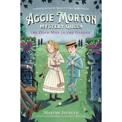 Aggie Morton, Mystery Queen: The Dead Man in the Garden - by  Marthe Jocelyn (Hardcover)