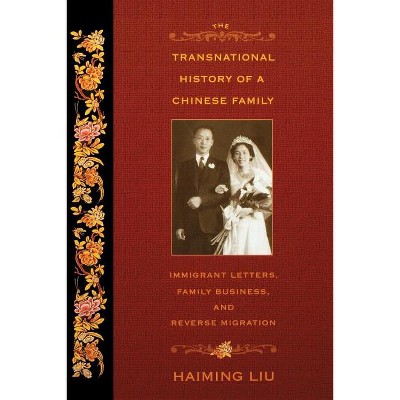 The Transnational History of a Chinese Family - by  Haiming Liu (Paperback)