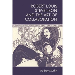 Robert Louis Stevenson and the Art of Collaboration - by  Audrey Murfin (Paperback) - 1 of 1