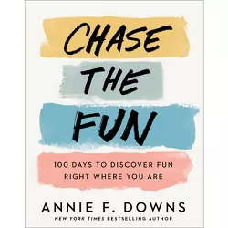 Chase the Fun - by  Annie F Downs (Hardcover)