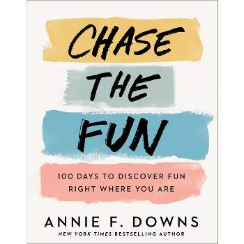 Chase the Fun - by  Annie F Downs (Hardcover)