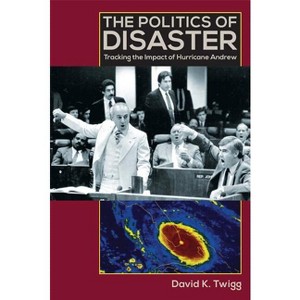 The Politics of Disaster - by  David K Twigg (Paperback) - 1 of 1