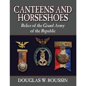 Canteens and Horseshoes - by  Douglas W Roussin (Paperback) - 1 of 1