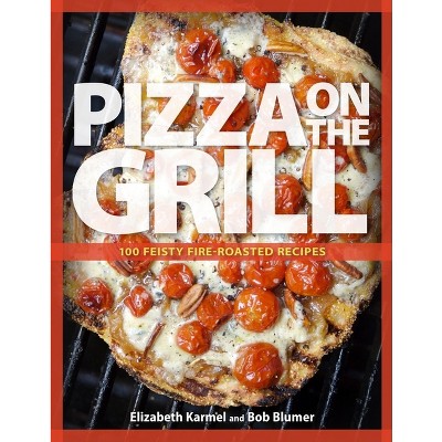 Pizza on the Grill - by  Robert Blumer & Elizabeth Karmel (Paperback)