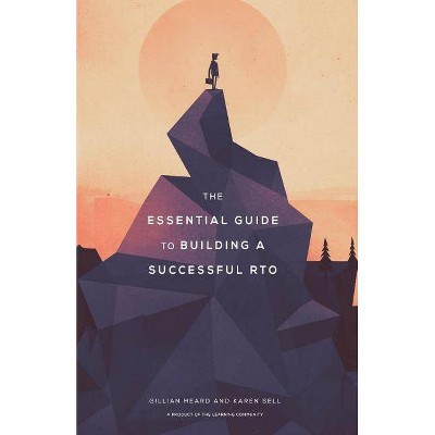 The Essential Guide to Building a Successful Rto, Volume 1 - by  Gillian Heard & Karen Sell (Paperback)