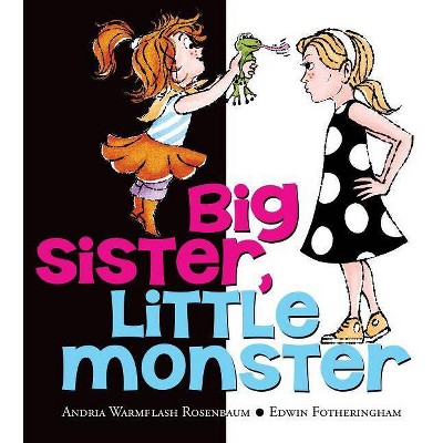 Big Sister, Little Monster - by  Andria Warmflash Rosenbaum (Hardcover)