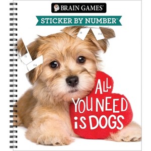 Brain Games - Sticker by Number: All You Need Is Dogs - by  Publications International Ltd & New Seasons & Brain Games (Spiral Bound) - 1 of 1