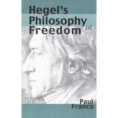 Hegel's Philosophy of Freedom - by  Paul Franco (Paperback)