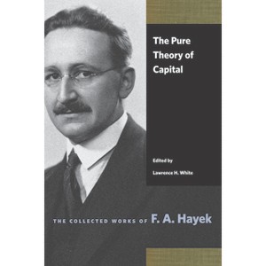 The Pure Theory of Capital - (Collected Works of F. A. Hayek) by  F A Hayek (Paperback) - 1 of 1