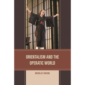 Orientalism and the Operatic World - by  Nicholas Tarling (Hardcover) - 1 of 1