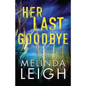 Her Last Goodbye - (Morgan Dane) by  Melinda Leigh (Paperback)