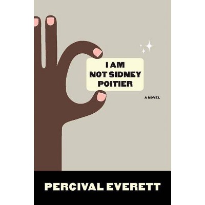 I Am Not Sidney Poitier - by  Percival Everett (Paperback)