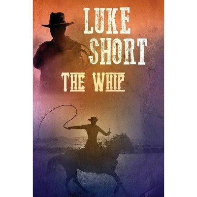 The Whip - by  Luke Short (Paperback)