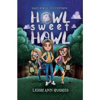 Howl Sweet Howl - (Hart Girls' Adventures) by  Leigh Ann Hughes (Paperback)
