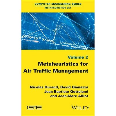 Metaheuristics for Air Traffic Management - by  Nicolas Durand & David Gianazza & Jean-Baptiste Gotteland & Jean-Marc Alliot (Hardcover)