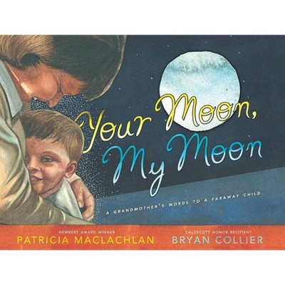 Your Moon, My Moon - by  Patricia MacLachlan (Hardcover)