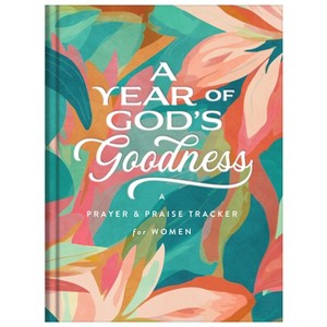 A Year of God's Goodness: A Prayer and Praise Tracker for Women - by  Compiled by Barbour Staff (Hardcover) - 1 of 1