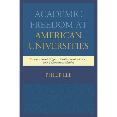 Academic Freedom at American Universities - by  Philip Lee (Hardcover)
