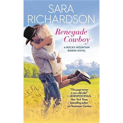Renegade Cowboy - (Rocky Mountain Riders) by  Sara Richardson (Paperback)