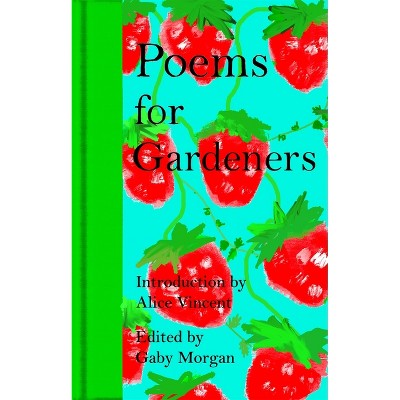 Poems for Gardeners - by  Gaby Morgan (Hardcover)