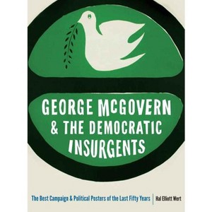 George McGovern and the Democratic Insurgents - by  Hal Elliott Wert (Paperback) - 1 of 1