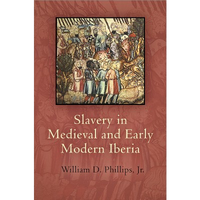 Slavery in Medieval and Early Modern Iberia - (Middle Ages) by  Jr (Hardcover)