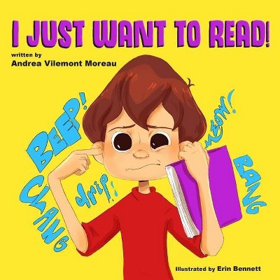 I Just Want to Read! - by  Andrea Vilemont Moreau (Paperback)